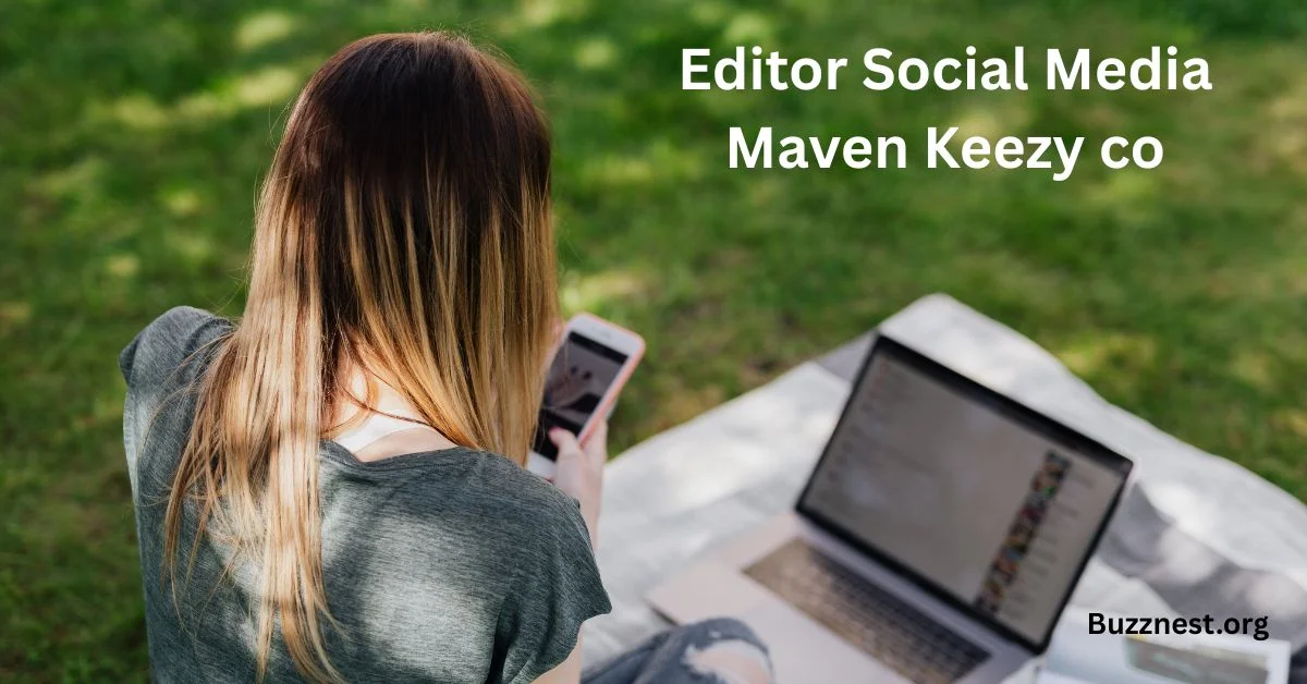 editor social media maven keezy co